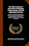 Sir John Froissart's Chronicles Of England, France, Spain, And The Adjoining Countries: From The...