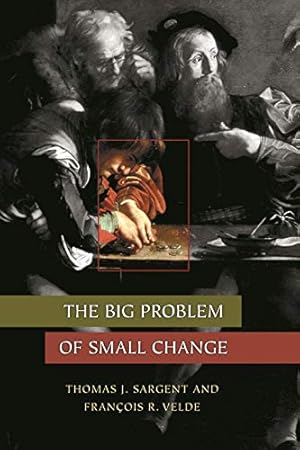 The Big Problem of Small Change (The Princeton Economic History of the Western World Book 12)