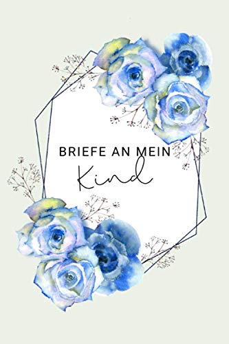Briefe an mein Kind: Liniertes Tagebuch zum Schreiben von Gedanken, Erinnerungen und Wünschen, perfektes Geschenk für einen besonderen Anlass - gedankvolles Andenken