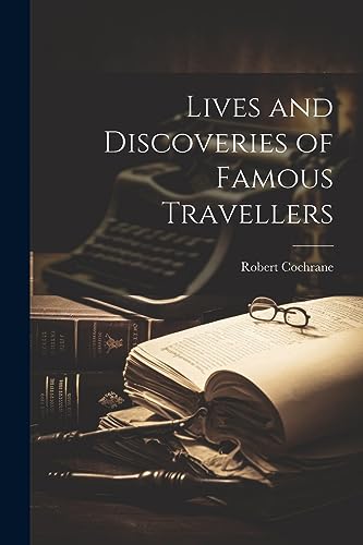 Lives and Discoveries of Famous Travellers