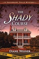 The Shady Course: A Sugarbury Falls Mystery 1952579449 Book Cover