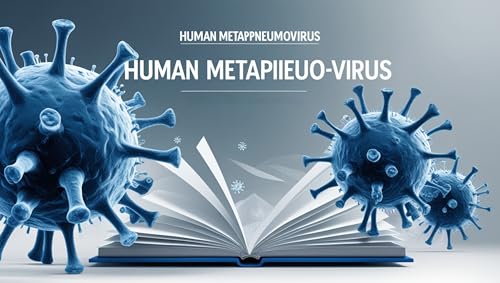 Understanding Human metapneumovirus (HMPV): A Comprehensive Guide