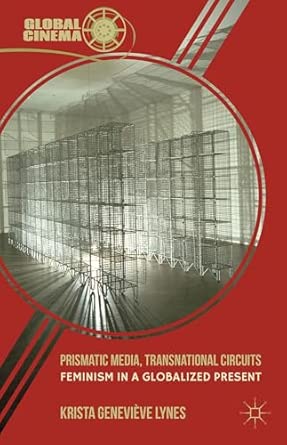 Prismatic Media, Transnational Circuits: Feminism in a Globalized Present 2012th Edition book cover