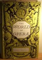 The World of Opera - The Story of its Development and the Lore of its Performance B0000CLXHL Book Cover