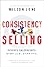Consistency Selling: Powerful Sales Results. Every Lead. Every Time.