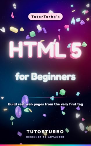 TutorTurbo's HTML 5 for Beginners: Build real web pages from the very first tag