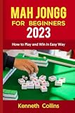 Mah Jongg for Beginners 2023: How to Play and Win In Easy Way