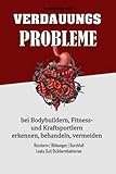 Verdauungsprobleme bei Bodybuildern, Fitness- und Kraftsportlern: Reizdarm, Blähungen, Durchfall, Leaky Gut, Dickdarmbakterien