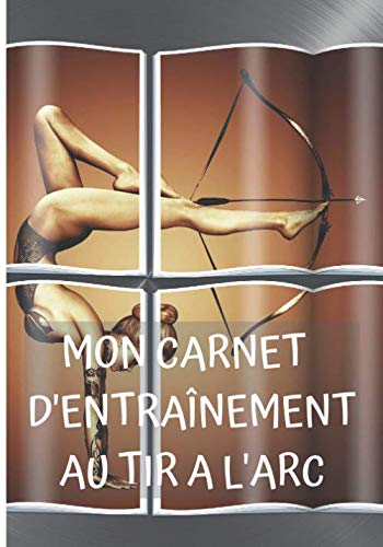 Mon carnet d'entrainement au tir à l'arc: 100 pages...