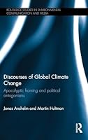 Discourses of Global Climate Change: Apocalyptic Framing and Political Antagonisms 1138781312 Book Cover