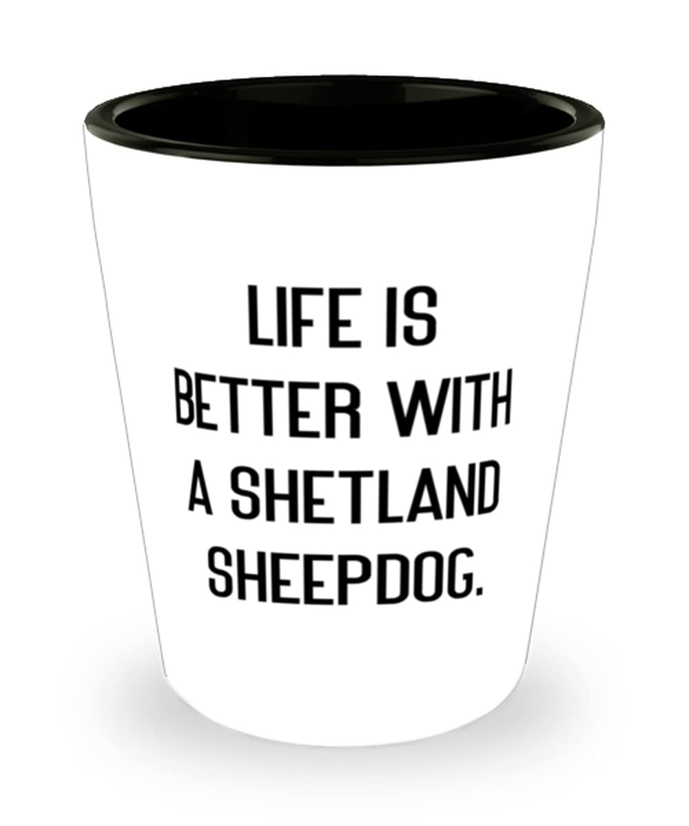 Life is Better With a Shetland Sheepdog. Shot Glass, Shetland Sheepdog Ceramic Cup, Motivational Gifts For Shetland Sheepdog