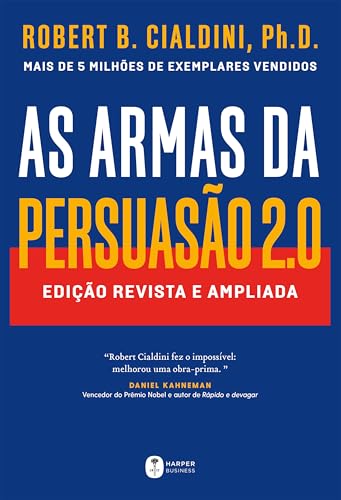 As armas da persuasão 2.0 – A nova edição do clássico de Robert B. Cialdini sobre a arte de influenciar...