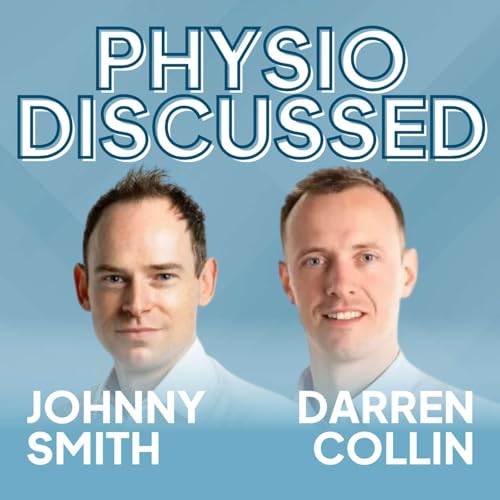 [Physio Discussed] Hands-on or hands-off? Rethinking manual therapy with Johnny Smith and Darren Collin