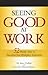 Seeing Good at Work