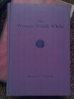 The woman worth while: Her ideals and privileges B00089C7H2 Book Cover