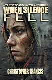 When Silence Fell: A YA Dystopian Survival Adventure (Book 1 of 5) (The Silence Saga)