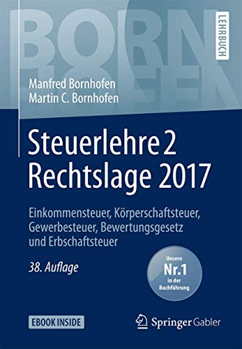 Steuerlehre 2 Rechtslage 2017: Einkommensteuer, Körperschaftsteuer, Gewerbesteuer, Bewertungsgesetz