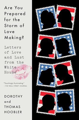 Are You Prepared for the Storm of Love Making?: Letters of Love and Lust from the White House