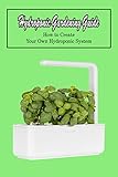  Hydroponic Gardening Guide: How to Create Your Own Hydroponic System (English Edition)