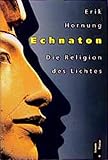 Echnaton: Die Religion des Lichtes - Erik Hornung 