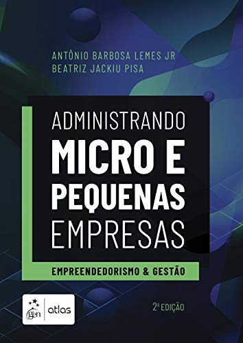 Administrando micro e pequenas empresas: empreendedorismo e gestão