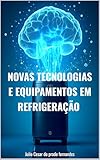  NOVAS TECNOLOGIAS E EQUIPAMENTOS EM REFRIGERAÇÃO (Portuguese Edition)