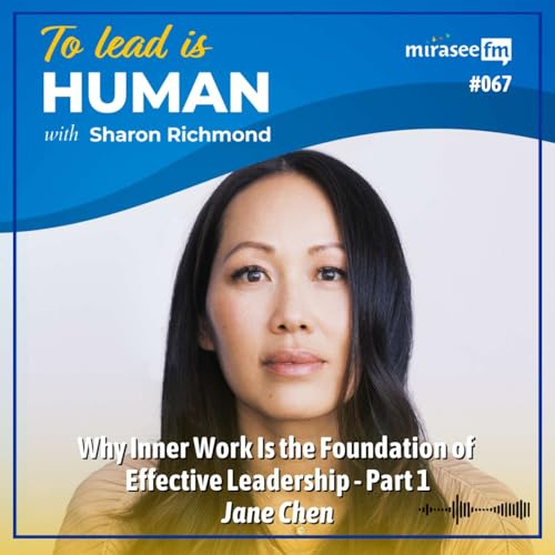 Why Inner Work Is the Foundation of Effective Leadership - Part 1 (Jane Chen)
