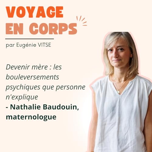 Devenir m&egrave;re : les bouleversements psychiques que personne n'explique, avec Nathalie Baudouin, maternologue