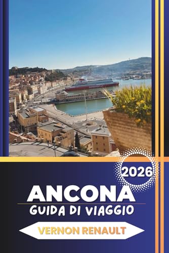  ANCONA GUIDA DI VIAGGIO 2026: Scopri attrazioni italiane, spiagge, itinerari dettagliati, cucina locale, gite di un giorno e consigli da insider