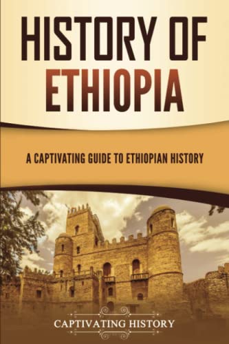 History of Ethiopia: A Captivating Guide to Ethiopian History (Af...