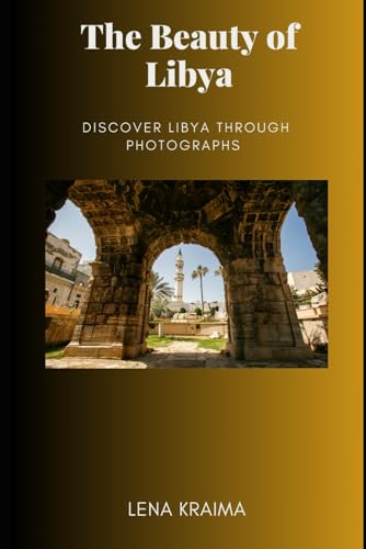 The Beauty Of Libya: Discover Libya Through Photographs