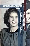 Sufrimiento, amor, y esperanza: Una historia de la vida real (Spanish Edition)
