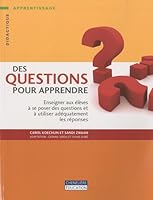 Des questions pour apprendre : Enseigner aux Ã©lÃ¨ves Ã  se poser des questions et Ã  utiliser adÃ©quatement les rÃ©ponses 2765027439 Book Cover
