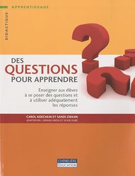Des questions pour apprendre : Enseigner aux Ã©lÃ¨ves Ã  se poser des questions et Ã  utiliser adÃ©quatement les rÃ©ponses