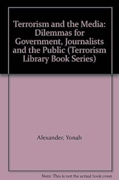 Terrorism & The Media: Dilemmas For Government, Journalists And Public