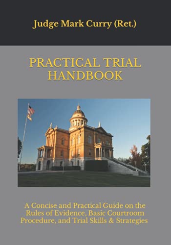 Practical Trial Handbook: A Concise and Practical Guide on the Rules of Evidence, Courtroom Procedure, and Trial Skills & Strategies - image 1