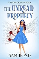 The Unread Prophecy: An English Cozy Murder Mystery Novel (A Milkwood Murder) 0999019953 Book Cover