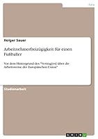 Arbeitnehmerfreiz�gigkeit f�r einen Fu�baller: Vor dem Hintergrund des Vertrag[es] �ber die Arbeitsweise der Europ�ischen Union 3656896887 Book Cover