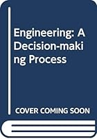 Engineering: A decision-making process 039524546X Book Cover