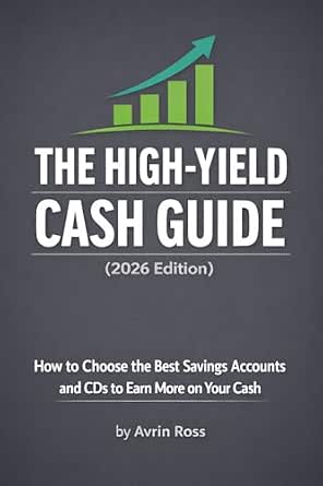 The High-Yield Cash Guide (2026 Edition): How to Choose the Best Savings Accounts and CDs to Earn More on Your Cash