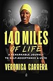 140 Miles of Life: A Remarkable Journey to Self-Acceptance & Love