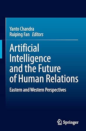 Artificial Intelligence and the Future of Human Relations: Eastern and Western Perspectives book cover