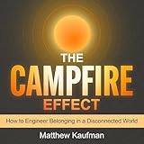 The Campfire Effect: How to Engineer Belonging in a Disconnected World