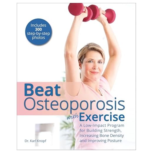 Beat Osteoporosis with Exercise: A Low-Impact Program for Building Strength, Increasing Bone Density and Improving Posture