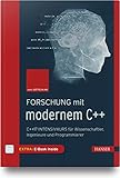 Forschung mit modernem C++: C++17-Intensivkurs für Wissenschaftler, Ingenieure und Programmierer
