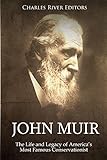 John Muir: The Life and Legacy of Americas Most Famous Conservationist
