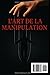 L’art de la manipulation: Détecter, comprendre et se libérer (French Edition)