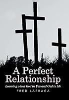 A Perfect Relationship: Learning about God in You and God in Me 1514424908 Book Cover