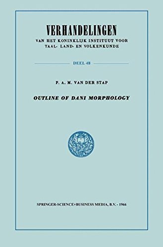 Outline of Dani Morphology (Verhandelingen van het Koninklijk Instituut voor Taal-, Land- en Volkenkunde Book 48)