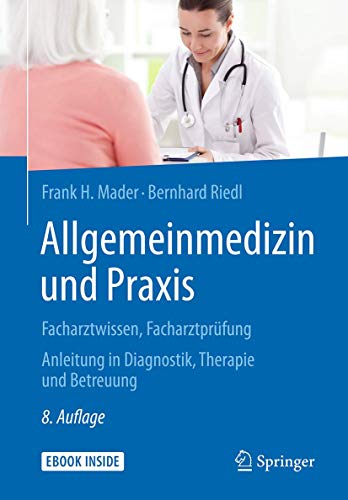 Allgemeinmedizin und Praxis: Facharztwissen, Facharztprüfung. Anleitung in Diagnostik, Therapie und Allgemeinmedizin und Praxis: Facharztwissen, Facharztprüfung. Anleitung in Diagnostik, Therapie und